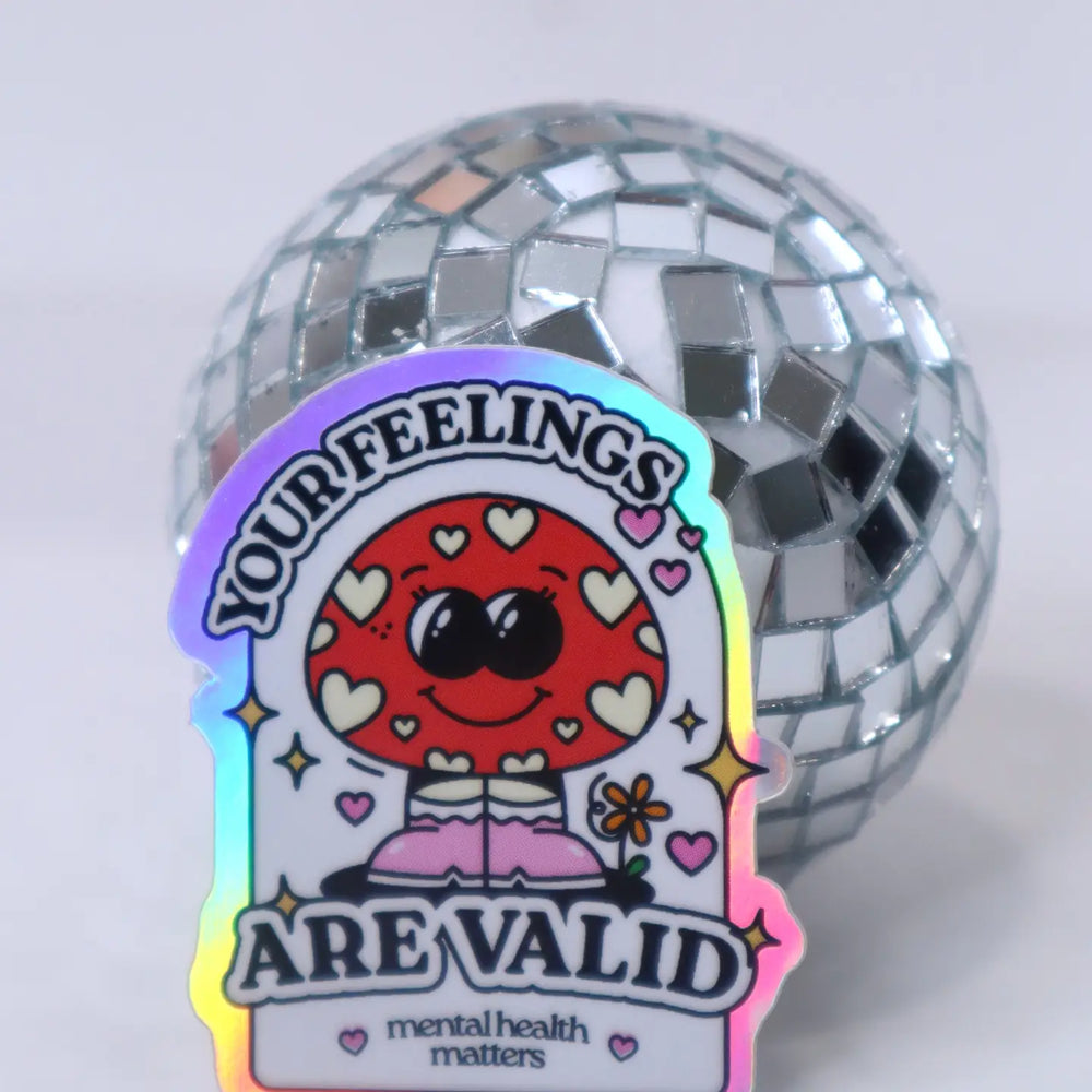 Your Feelings Are Valid | Holographic Sticker