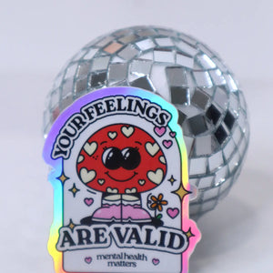 Your Feelings Are Valid | Holographic Sticker