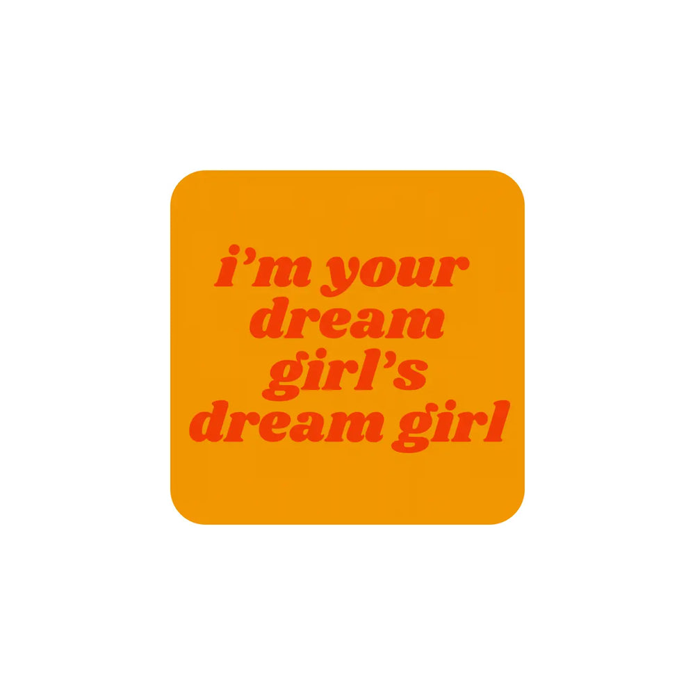 Your Dream Girl Decal Drink Coaster